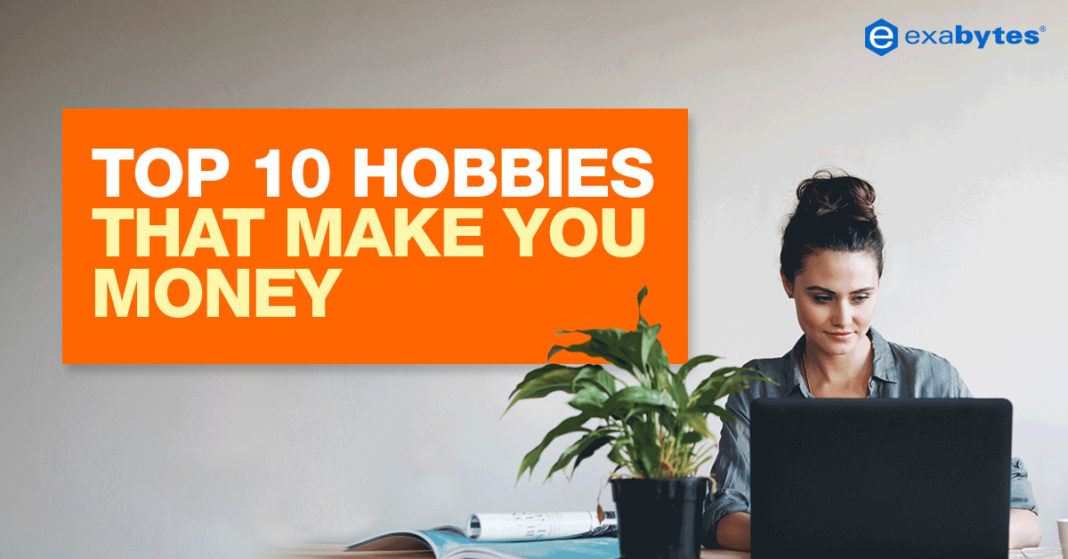 Top 10 Best Hobbies That Make Money Exabytes Blog